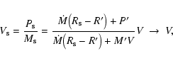 \begin{displaymath}V_{\rm s} = \frac{P_{\rm s}}{M_{\rm s}} = \frac{{\dot{M}} \bi...
...}{{\dot{M}} \big(R_{\rm s} - R'\big) + M'V}V\ \rightarrow \ V,
\end{displaymath}