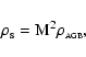 \begin{displaymath}\rho_{\rm s} = {\rm M}^2 \rho _{\scriptscriptstyle {\rm AGB}},
\end{displaymath}