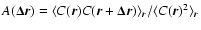 $A(\vec{\Delta r}) = \langle C(\vec{r})
C(\vec{r}+\vec{\Delta r}) \rangle_{\vec{r}} /
\langle C(\vec{r})^2 \rangle_{\vec{r}}$