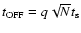 $t_{\rm OFF}=q \sqrt{N}
t_{\rm s}$