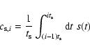 \begin{displaymath}c_{{\rm s},i} = {1 \over t_{\rm s}} \int_{(i-1)t_{\rm s}}^{it_{\rm s}} {\rm d}t \; s(t)
\end{displaymath}