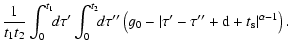 $\displaystyle {1 \over t_{\rm 1} t _{\rm 2}} \int_{0}^{t_{\rm 1}} \!\!d\tau' \i...
...!d\tau''
\left(g_0-\vert\tau'-\tau''+{\rm d} +t_{\rm s}\vert^{\alpha-1}\right).$