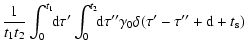 $\displaystyle {1 \over t_{\rm 1} t _{\rm 2}}
\int_{0}^{t_{\rm 1}} \!\!{\rm d}\t...
...int_{0}^{t_2} \!\!{\rm d}\tau'' \gamma_0 \delta(\tau'-\tau''+{\rm d}+t_{\rm s})$