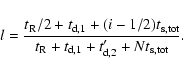 \begin{displaymath}l={{t_{\rm R}/2+t_{\rm d,1}+(i-1/2) t_{\rm s,tot}} \over {t_{\rm R}
+t_{\rm d,1}+t_{\rm d,2}'+N t_{\rm s,tot}}}.
\end{displaymath}