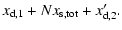 $\displaystyle x_{\rm d,1}+Nx_{\rm s,tot}+x_{\rm d,2}'.$