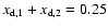 $x_{\rm d,1}+x_{\rm d,2}=0.25$