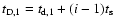 $t_{\rm D,1}=t_{\rm d,1} +(i-1)t_{\rm s}$