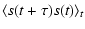 $\displaystyle \langle s(t+\tau) s(t) \rangle_t$