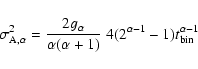 \begin{displaymath}\sigma_{\rm A,\alpha}^2={2 g_{\alpha} \over \alpha (\alpha+1)} \; 4(2^{\alpha-1}-1) t_{\rm bin}^{\alpha-1}
\end{displaymath}