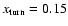 $x_{\rm turn}=0.15$