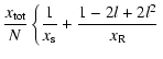 $\displaystyle {x_{\rm tot} \over N} \left\{ { 1 \over x_{\rm s}} + {1-2l+2l^2 \over x_{\rm R}}
\right.$
