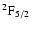 $\rm ^2F_{5/2}$