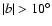 $\vert b\vert > 10^{\circ}$