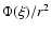 $\Phi (\xi )/r^2$