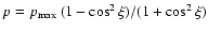 $p=p_{\rm
max} ~ (1-\cos^2\xi)/(1+\cos^2\xi)$
