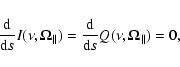 \begin{displaymath}\frac{{\rm d}}{{\rm d}s}I(\nu,\vec{\Omega}_{\Vert})=\frac{{\rm d}}{{\rm d}s}Q(\nu,\vec{\Omega}_{\Vert})=0 ,
\end{displaymath}