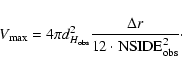 \begin{displaymath}
V_{\rm max}=4\pi d_{H_{\rm obs}}^2 \frac{\Delta r}{12 \cdot
{\rm NSIDE}_{{\rm obs}}^2} \cdot
\end{displaymath}