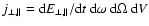 $j_{\perp,\parallel}={\rm d}E_{\perp,\parallel}/{\rm d}t ~ {\rm d}\omega ~ {\rm d}\Omega ~ {\rm d}V$