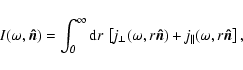 \begin{displaymath}
\it {I}(\omega,\vec{\hat n})=\int_0^{\infty} {\rm d}r \: \le...
...
\vec{\hat n})}+{j_\parallel(\omega,r \vec{\hat n}} \right ],
\end{displaymath}