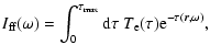 $\displaystyle I_{\rm ff}(\omega)=\int_0^{\tau_{\rm max}} {\rm d}\tau ~
T_{\rm e}(\tau) {\rm e}^{ -\tau(\vec r, \omega)} ,$