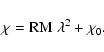\begin{displaymath}
\chi = {\rm RM} ~ \lambda^2+\chi_0 .
\end{displaymath}