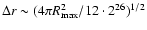 $\Delta r \sim (4 \pi R_{\rm max}^2/12 \cdot 2^{26})^{1/2}$