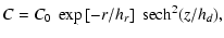 $\displaystyle C = C_0 ~ \exp\left[-r/h_r \right]~ {\rm sech}^2 {(z/h_d)} ,$