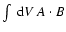 $\int ~ {\rm d}V~ A\cdot
B$