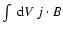 $\int ~ {\rm d}V~ j\cdot B$