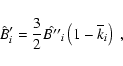 \begin{displaymath}\hat {B}'_i= \frac {3}{2}\hat {B''}_i \left ( 1-\overline k_i \right )
~ ,
\end{displaymath}