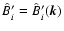 $\hat{B}'_i=\hat{B}'_i(\vec{k})$