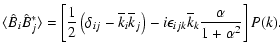 $\displaystyle \langle \hat{B}_i \hat{B}^*_j \rangle = \left
[ \frac{1}{2} \left...
...ight) - i
\epsilon_{ijk} \overline k_k
\frac{\alpha}{1+\alpha^2} \right] P(k) .$