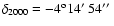 $\delta_{2000}=-4^{\rm o}
14\hbox{$^\prime$ }54\hbox{$^{\prime\prime}$ }$