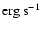 $\rm erg~ s^{-1}$