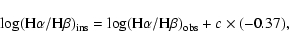 \begin{displaymath}%
\log({\rm H}\alpha/{\rm H}\beta)_{\rm ins} =\log({\rm H\alpha/H\beta})_{\rm obs}+c\times(-0.37),
\end{displaymath}