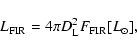 \begin{displaymath}%
L_{\rm FIR}=4 \pi D_{\rm L}^{2} F_{\rm FIR} [L_{\odot}],
\end{displaymath}