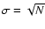 $\sigma=\sqrt{N}$