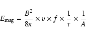 \begin{displaymath}%
E_{\rm mag}=\frac{B^{2}}{8\pi}\times v \times f \times \frac{1}{\tau} \times \frac{1}{A}
\end{displaymath}