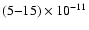 $(5{-}15) \times 10^{-11}$