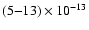 $(5{-}13) \times 10^{-13}$