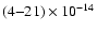 $(4{-}21) \times 10^{-14}$