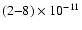 $(2{-}8) \times 10^{-11}$