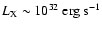 $L_{{\rm X}} \sim10^{32}~{\rm erg~s}^{-1}$