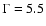 $\Gamma=5.5$