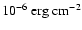 $10^{-6}~{\rm erg~cm}^{-2}$