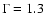 $\Gamma=1.3$