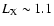 $L_{{\rm X}} \sim 1.1$