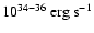 $10^{34-36}~{\rm erg~s}^{-1}$