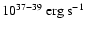 $10^{37-39}~{\rm erg~s}^{-1}$