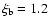 $\xi_{\rm b}=1.2$